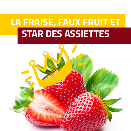 La fraise, faux fruit et star des assiettes gourmandes